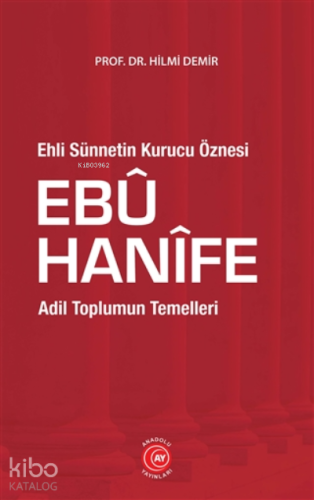 Ehli Sünnetin Kurucu Öznesi Ebu Hanife;Adil Toplumun Temelleri