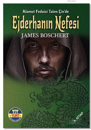 Ejderhanın Nefesi; Alamut Fedaisi Talon Çin'de | James Boschert | Yurt