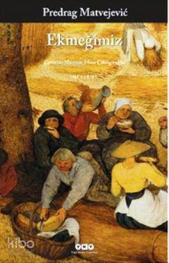 Ekmeğimiz | Predrag Matvejevic | Yapı Kredi Yayınları ( YKY )