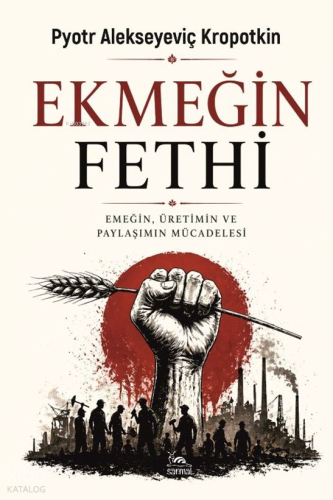 Ekmeğin Fethi | Pyotr Alekseyeviç Kropotkin | Sarmal Kitabevi
