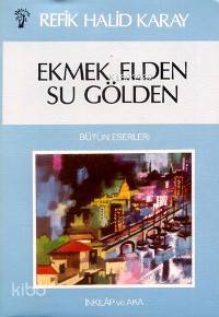 Ekmek Elden Su Gölden | Refik Halid Karay | İnkılâp Kitabevi