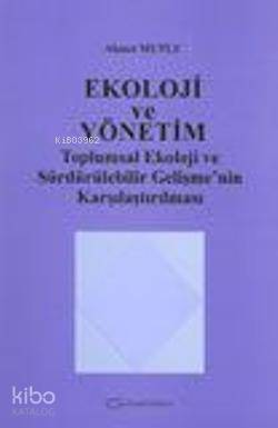 Ekoloji ve Yönetim; Toplumsal Ekoloji ve Sürdürülebilir Gelişme'nin Karşılaştırılması