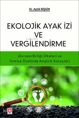 Ekolojik Ayak İzi ve Vergilendirme;(Avrupa Birliği Ülkeleri ve Türkiye Özelinde Ampirik Sonuçlar)