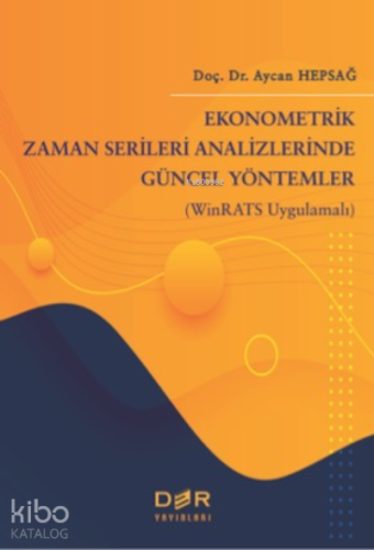 Ekonometrik Zaman Serileri Analizinde Güncel Yöntemler;(WinRATS Uygulamalı)