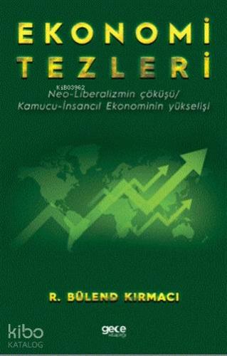 Ekonomi Tezleri; Neo-Liberalizmin Çöküşü/ Kamucu-İnsancıl Ekonominin Yükselişi