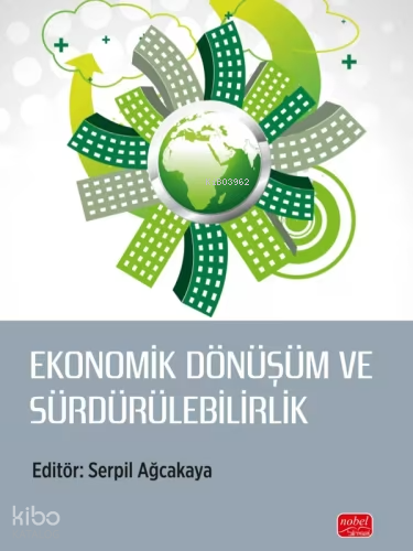 Ekonomik Dönüşüm ve Sürdürülebilirlik | Kolektif | Nobel Bilimsel Eser