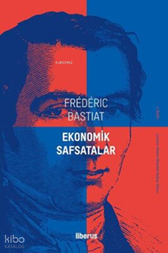 Ekonomik Safsatalar | Frederic Bastiat | Liberus Yayınları