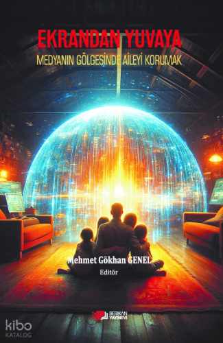 Ekrandan Yuvaya;Medyanın Gölgesinde Aileyi Korumak | Kolektif | Berika