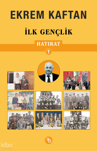 Ekrem Kaftan Hatırat 1 - İlk Gençlik | Ekrem Kaftan | Birinci Kitap