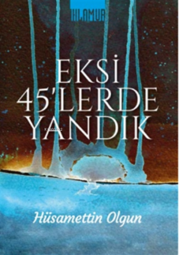Eksi 45'lerde Yandık