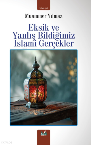 Eksik ve Yanlış Bildiğimiz İslami Gerçekler | Muammer Yılmaz | İzan Ya