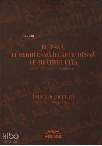 El-Esna Fi Şerhi Esma'illahil Hüsna ve Sıfatihil Ulya - Yüce Allah'ın İsim ve Sıfatları