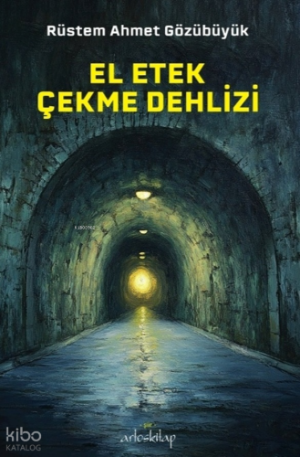 El Etek Çekme Dehlizi | Rüstem Ahmet Gözübüyük | Artos Kitap