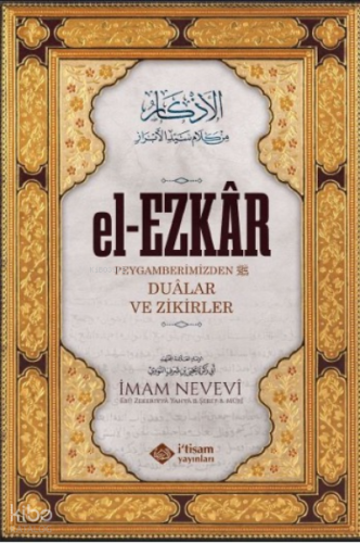 El-Ezkâr (Dualar ve Zikirler) | İmam Nevevi | İtisam Yayınları