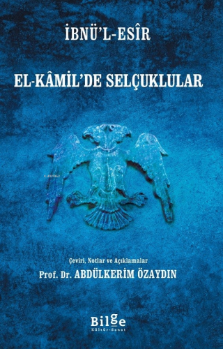 El-Kamil'de Selçuklular;Çeviri, Notlar ve Açıklamalar