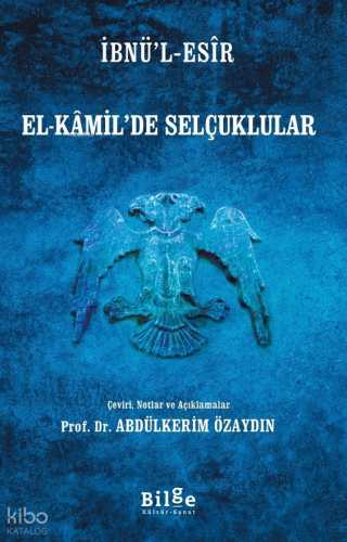 El-Kamil'de Selçuklular;Çeviri, Notlar ve Açıklamalar