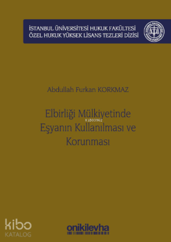 Elbirliği Mülkiyetinde Eşyanın Kullanılması ve Korunması ;İstanbul Üniversitesi Hukuk Fakültesi Özel Hukuk Yüksek Lisans Tezleri Dizisi No: 56