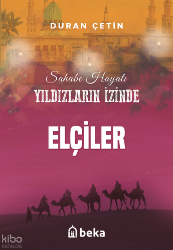 Elçiler;Yıldızların İzinde | Duran Çetin | Beka Yayınları
