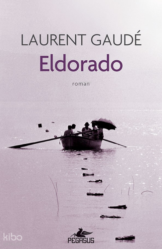 Eldorado | Laurent Gaude | Pegasus Yayıncılık