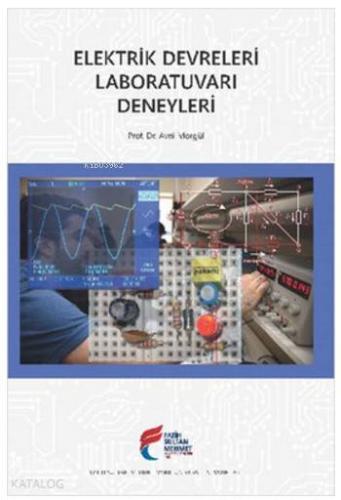 Elektrik Devreleri Laboratuvarı Deneyleri | Avni Morgül | Fatih Sultan