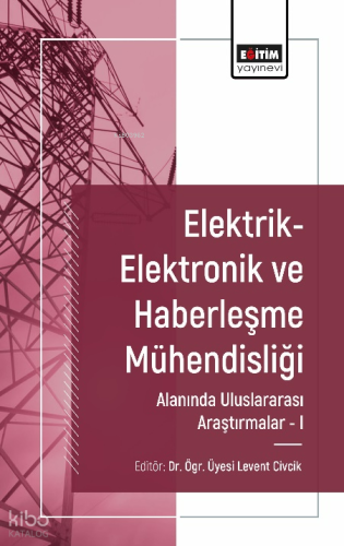 Elektrik-Elektronik ve Haberleşme Mühendisliği Alanında Uluslararası Araştırmalar I