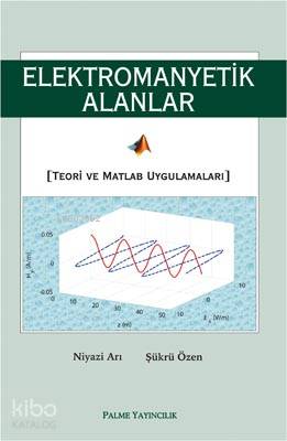 Elektromanyetik Alanlar Teori ve Matlab Uygulamaları