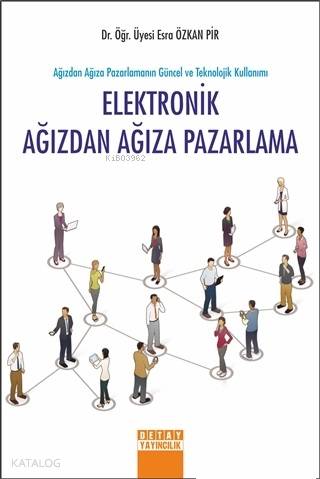 Elektronik Ağızdan Ağıza Pazarlama; Ağızdan Ağıza Pazarlamanın Güncel ve Teknolojik Kullanımı