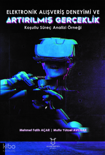 Elektronik Alışveriş Deneyimi ve Artırılmış Gerçeklik: ;Koşullu Süreç Analizi Örneği