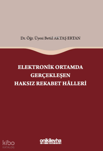 Elektronik Ortamda Gerçekleşen Haksız Rekabet Halleri | Betül Aktaş Er