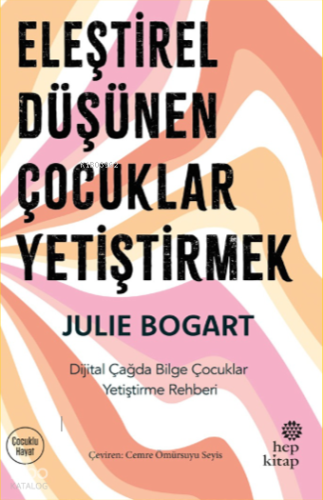 Eleştirel Düşünen Çocuklar Yetiştirmek | Julie Bogart | Hep Kitap