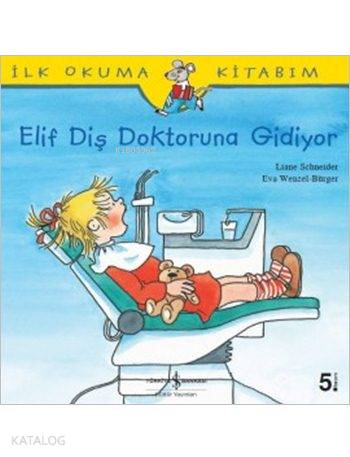 Elif Diş Doktoruna Gidiyor; İlk Okuma Kitabım | Liane Schneider | Türk