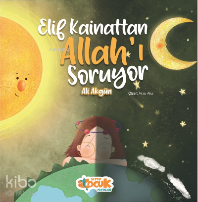 Elif Kainattan Allah'ı Soruyor | Ali Akgün | Siyer Çocuk