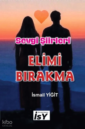 Elimi Bırakma;Sevgi Şiirleri