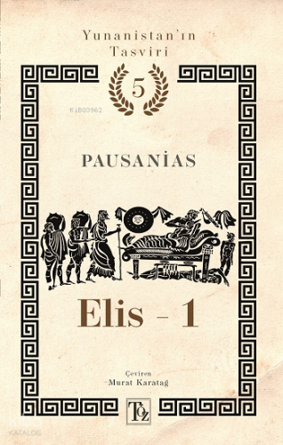 Elis - 1;Yunanistan'ın Tasviri 5. Kitap | Pausanias | Töz Yayınları
