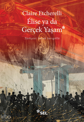 Élise ya da Gerçek Yaşam | Claire Etcherelli | Sel Yayıncılık