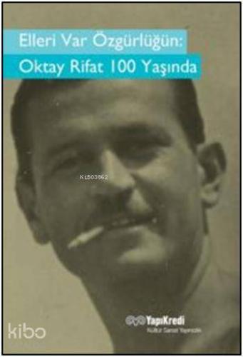 Elleri Var Özgürlüğün  Oktay Rifat 100 Yaşında
