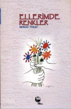 Ellerimde Renkler | Nergiz Tokay | Belge Yayınları