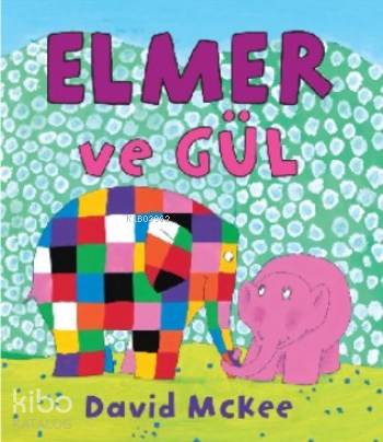 Elmer ve Gül; (1-4 Yaş) | David Mckee | Mikado Yayınları