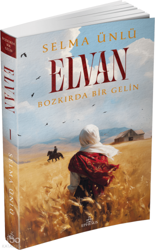 Elvan: Bozkırda Bir Gelin | Selma Ünlü | Ephesus Yayınları