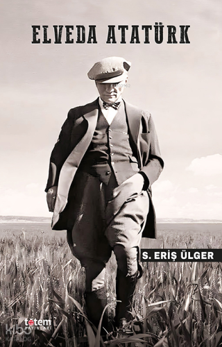 Elveda Atatürk | S. Eriş Ülger | Totem Yayınları