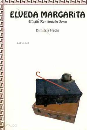 Elveda Margarita; Küçük Kentimizin Sonu | Dimitris Hacis | Belge Yayın