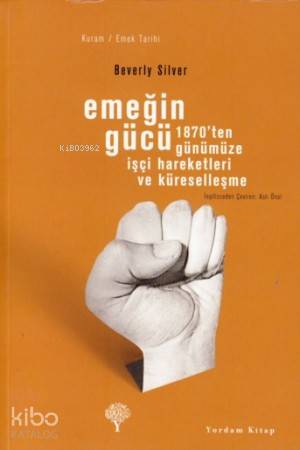 Emeğin Gücü;1870'ten Günümüze İşçi Hareketleri ve Küreselleşme