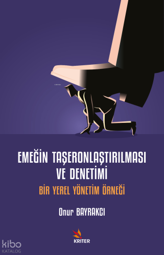 Emeğin Taşeronlaştırılması ve Denetimi;Bir Yerel Yönetim Örneği