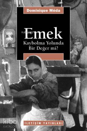 Emek: Kaybolma Yolunda Bir Değer mi?