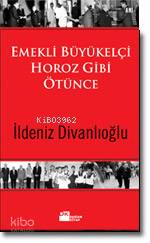 Emekli Büyükelçi Horoz Gibi Ötünce