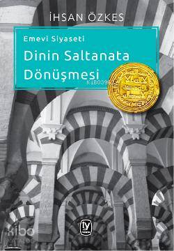 Emevi Siyaseti; Dinin Saltanata Dönüşmesi