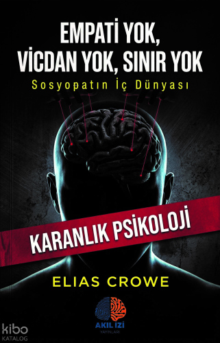 Empati Yok, Vicdan Yok, Sınır Yok;Sosyopatın İç Dünyası