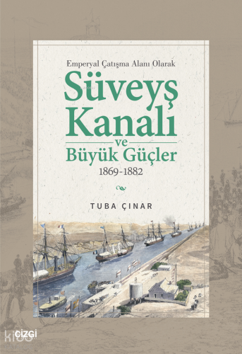 Emperyal Çatışma Alanı Olarak Süveyş Kanalı ve Büyük Güçler 1869-1882