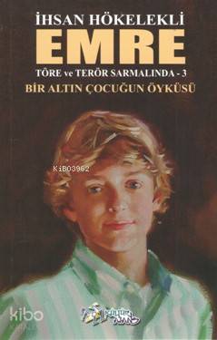 Emre Töre ve Terör Sarmalında 3; Bir Altın Çocuğun Öyküsü