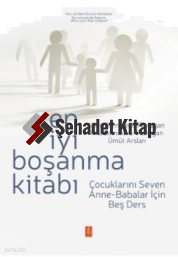 En İyi Boşanma Kitabı ;Çocuklarını Seven Anne-Babalar İçin Beş Ders / The Last Best Divorce Workbook - Six Lessons for Parents Who Love Their Children
